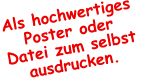 Als hochwertiges  Poster oder  Datei zum selbst  ausdrucken.